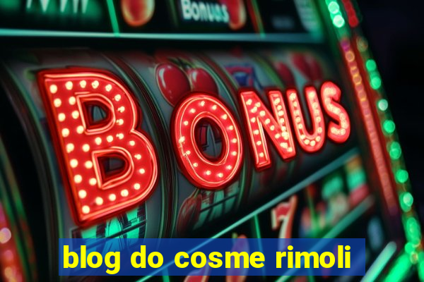 blog do cosme rimoli